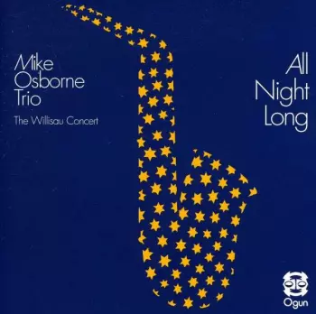 Mike Osborne Trio: All Night Long (The Willisau Concert)