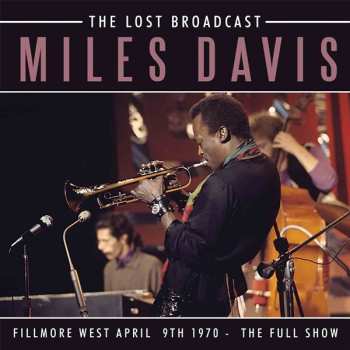 CD Miles Davis: The Lost Broadcast (Fillmore West 9th April 1970 - The Full Show)