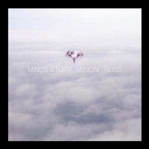 CD Minus Story: My Ion Truss