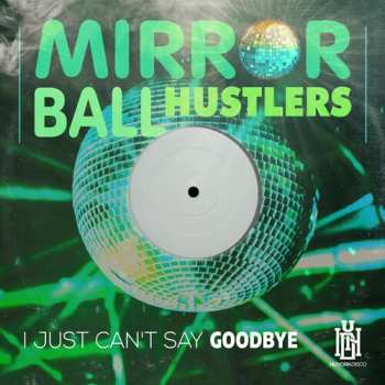 Album Mirror Ball Hustlers: Just Can't Say Goodbye