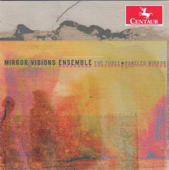 Album Mirror Visions Ensemble: The Three-Paneled Mirror