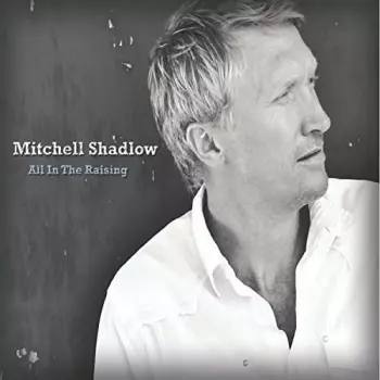 Mitchell Shadlow: All In The Raising