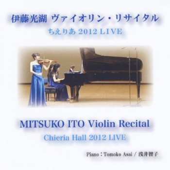 Album Mitsuko Ito: Mitsuko Ito Violin Recital Chieria Hall 2012 Live