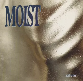 Moist: Silver