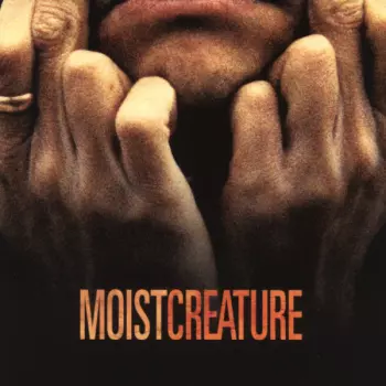 Moist: Creature