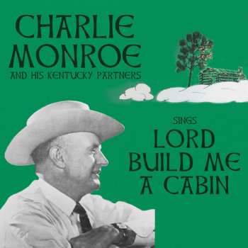Album Monroe,charlie & His Kentucky Partners: Sings Lord Build Me A Cabin