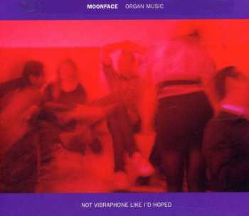 CD Moonface: Organ Music Not Vibraphone Like I'd Hoped