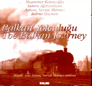 Muammer Ketencoğlu: Balkan Yolculuğu = The Balkan Journey