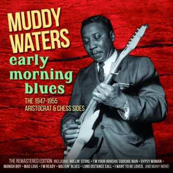 2CD Muddy Waters: Early Morning Blues - The 1947-1955 Aristocrat & Chess Sides