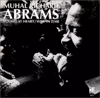 Muhal Richard Abrams: Young At Heart / Wise In Time