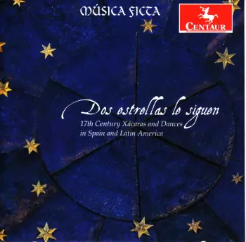 Dos Estrellas Le Siguen (17th Century Xácaras And Dances In Spain And Latin America)