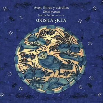 Aves, Flores y Estrellas - Juan de Navas (1647-1719) - Tonos and Arias