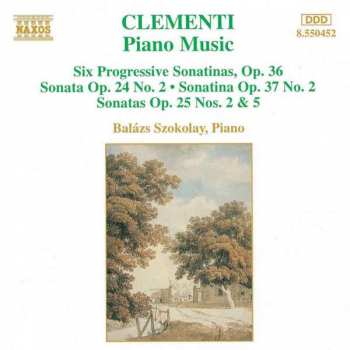 CD Muzio Clementi: Piano Music (Six Progressive Sonatinas, Op. 36 • Sonata Op. 24 No. 2 • Sonatina Op. 37 No. 2 • Sonatas Op. 25 Nos. 2 & 5)