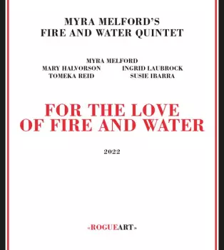 Myra Melford's Fire And Water Quintet: For The Love Of Fire And Water