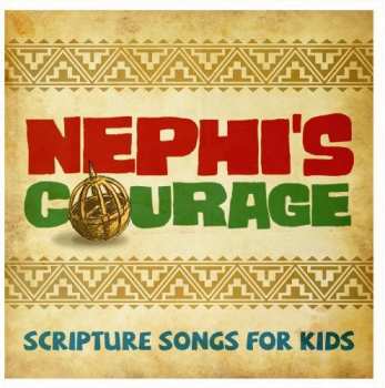 Album Nephi's Courage: Scripture Songs For Kids / Var: Nephi's Courage: Scripture Songs For Kids