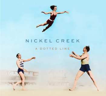 LP Nickel Creek: A Dotted Line
