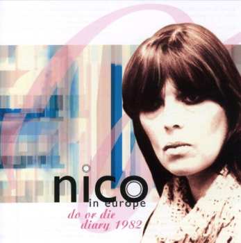CD Nico: Do Or Die - Diary 1982 (Nico In Europe)