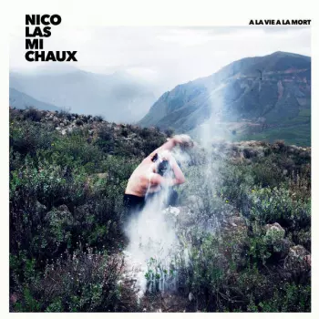 Nicolas Michaux: A La Vie A La Mort