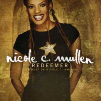 CD Nicole C. Mullen: Redeemer  The Best of Nicole C. Mullen