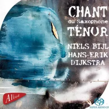 Niels Bijl: Chant Du Saxophone Ténor