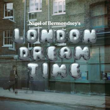 Album Nigel Of Bermondsey: London Dream Time