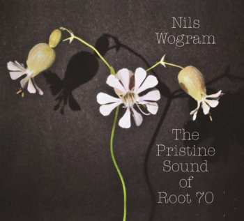 CD Nils Wogram: The Pristine Sound Of Root 70