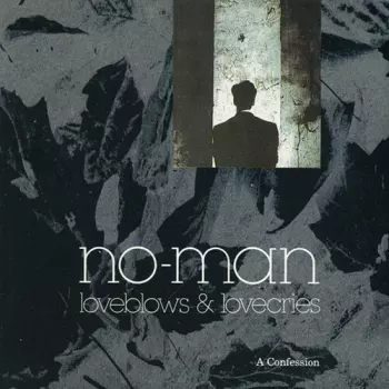 No-Man: Loveblows & Lovecries - A Confession
