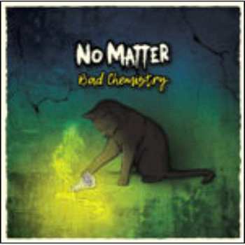 CD No Matter: Bad Chemistry