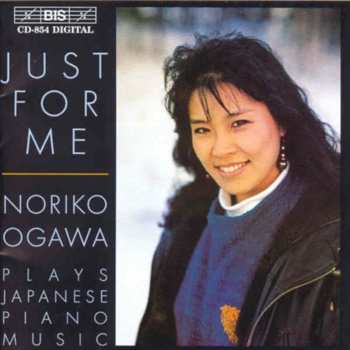 Album Noriko Ogawa: Just For Me: Noriko Ogawa Plays Japanese Piano Music