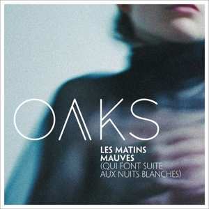CD Oaks: Les Matins Mauves (Qui Font Suite Aux Nuits Blanches)