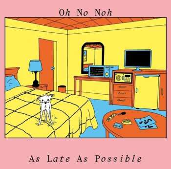 Album Oh No Noh: As Late As Possible