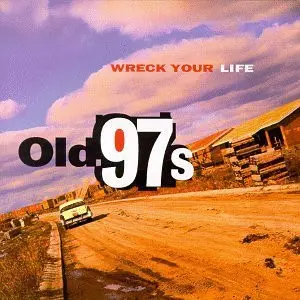 Old 97's: Wreck Your Life