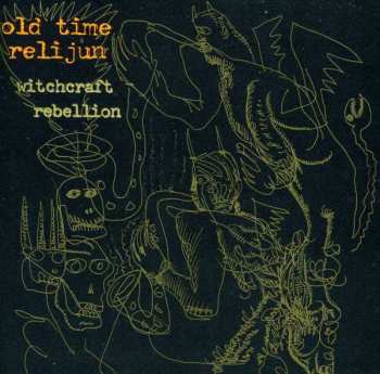 CD Old Time Relijun: Witchcraft Rebellion
