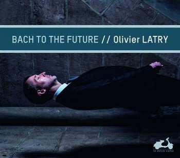 CD Olivier Latry: Bach To The Future
