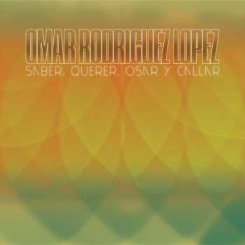 LP Omar Rodriguez-Lopez: Saber,querer,osar Y Callar