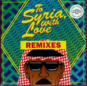 Omar Souleyman: To Syria, with Love (Remixes)