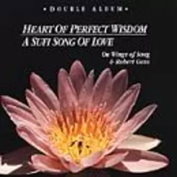 Heart Of Perfect Wisdom - A Sufi Song Of Love