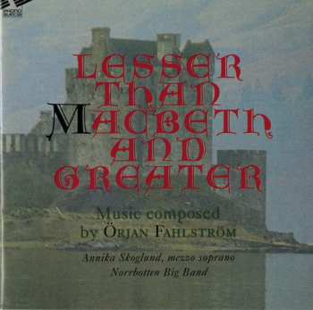Album Örjan Fahlström: Lesser Than Macbeth, And Greater 