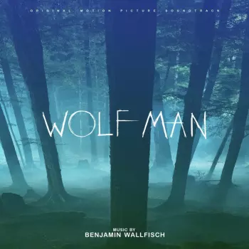 Benjamin Wallfisch: Wolf Man (Original Motion Picture Soundtrack)