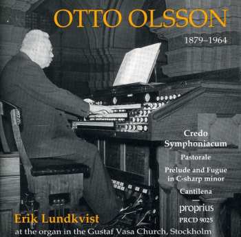 Album Otto Olsson: Credo Symphoniacum / Pastorale / Prelude And Fugue In C-Sharp Minor / Cantilena