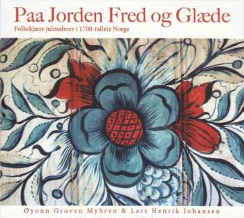Album Øyonn Groven Myhren: Paa Jorden Fred Og Glæde = On Earth Peace And Pleasure (Folkekjære Julesalmer I 1700-tallets Norge = Beloved Christmas Hymns Of 18th-Century Norway)