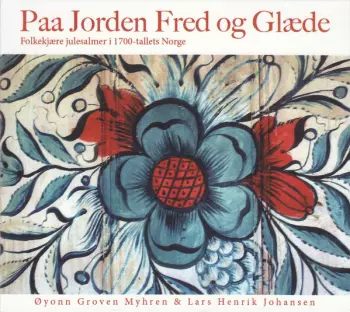 Øyonn Groven Myhren: Paa Jorden Fred Og Glæde = On Earth Peace And Pleasure (Folkekjære Julesalmer I 1700-tallets Norge = Beloved Christmas Hymns Of 18th-Century Norway)