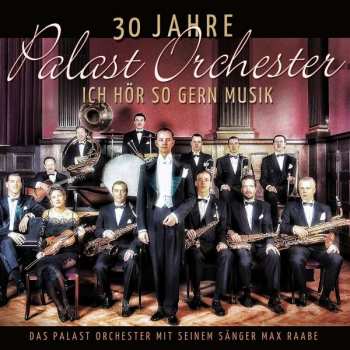 Album Palast Orchester Mit Seinem Sänger Max Raabe: Ich Hör So Gern Musik -  30 Jahre Palast Orchester