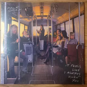 Pale Grey: It feels like I always knew you