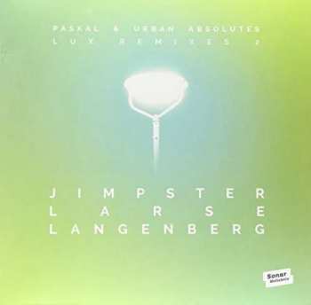 LP Paskal & Urban Absolutes: LUX Remixes 2 by Jimpster, Larse, Langenberg, Kai von Glasow & Nils Penner