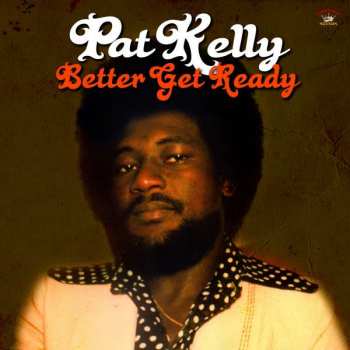 LP Pat Kelly: Better Get Ready