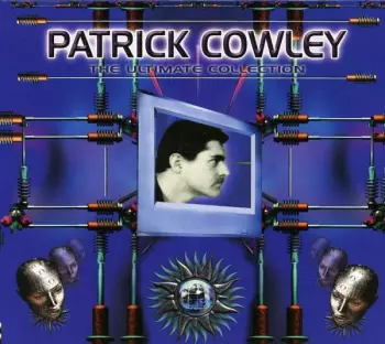 Patrick Cowley: The Ultimate Collection