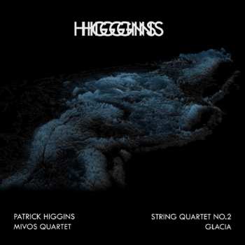 Album Patrick Higgins: Streichquartett Nr. 2 + Glacia