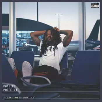 Patrick Paige II: If I Fail Are We Still Cool?