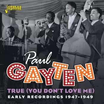 True (You Don't Love Me) Early Recordings 1947-1949